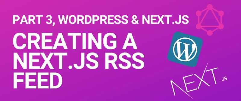 「CREATE A NEXT.JS RSS FEED FOR YOUR STATIC WEBSITE」#教程