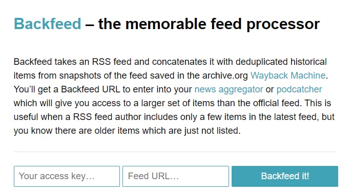 Backfeed – the memorable feed processor#Backfeed 的功能是借助 Archive.org 将 feed 的历史 items 恢复出来，需要先向开发者申请 Access Key 